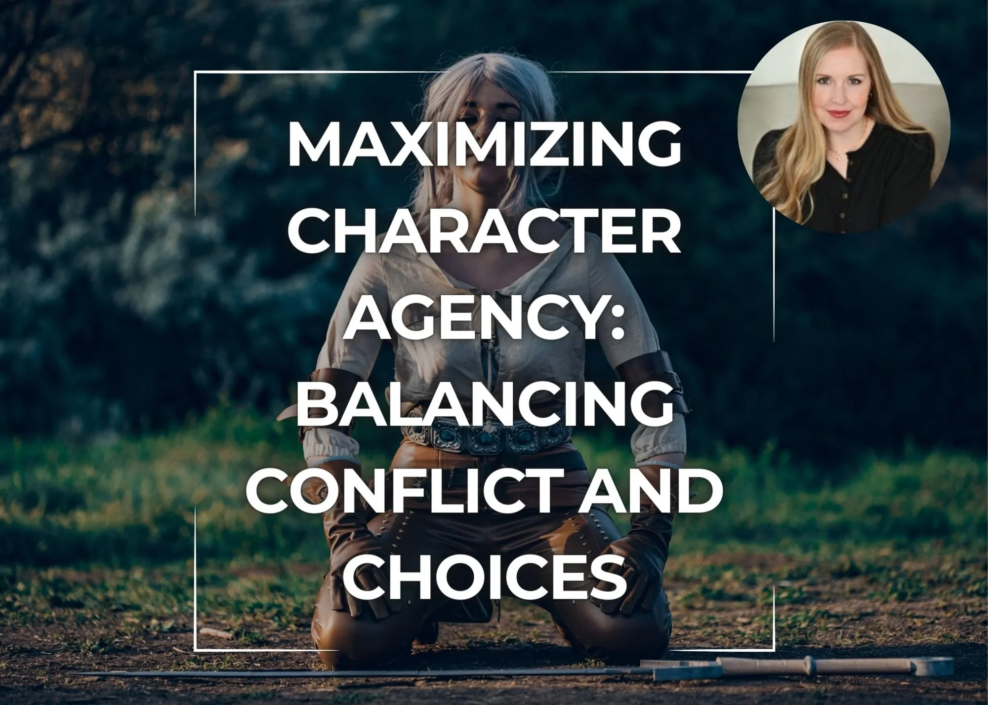 A woman crouching on the ground outdoors with trees in the background, overlaid with text about maximizing character agency, balancing conflict, and choices. There is a small circular inset of a portrait of a woman with long red hair wearing a black top in the top right corner.