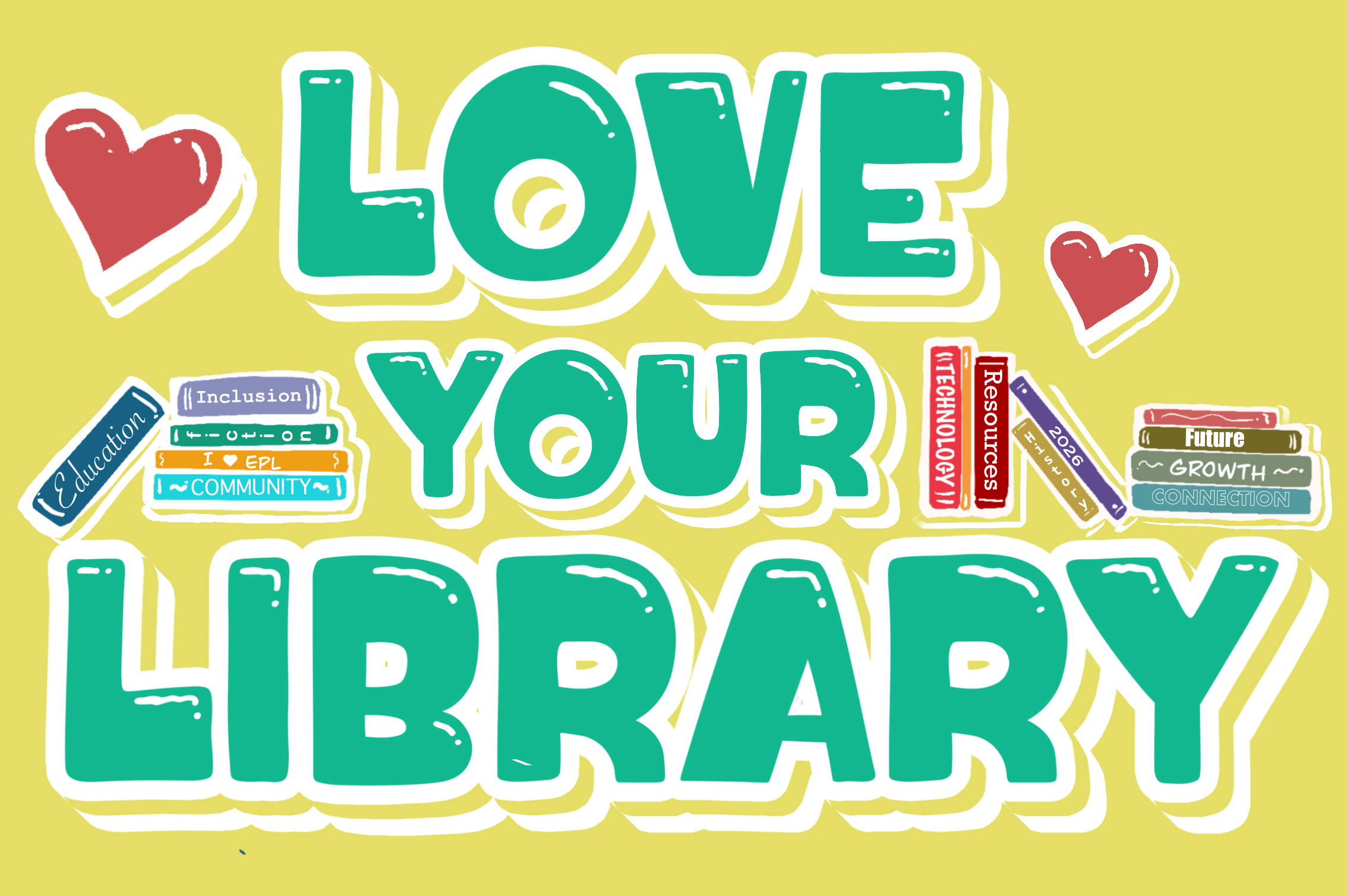 1. Title: Show the Love, Description: I appreciate a space that is so accepting of all people and promotes literacy with no barriers. This is my valentine to the library.