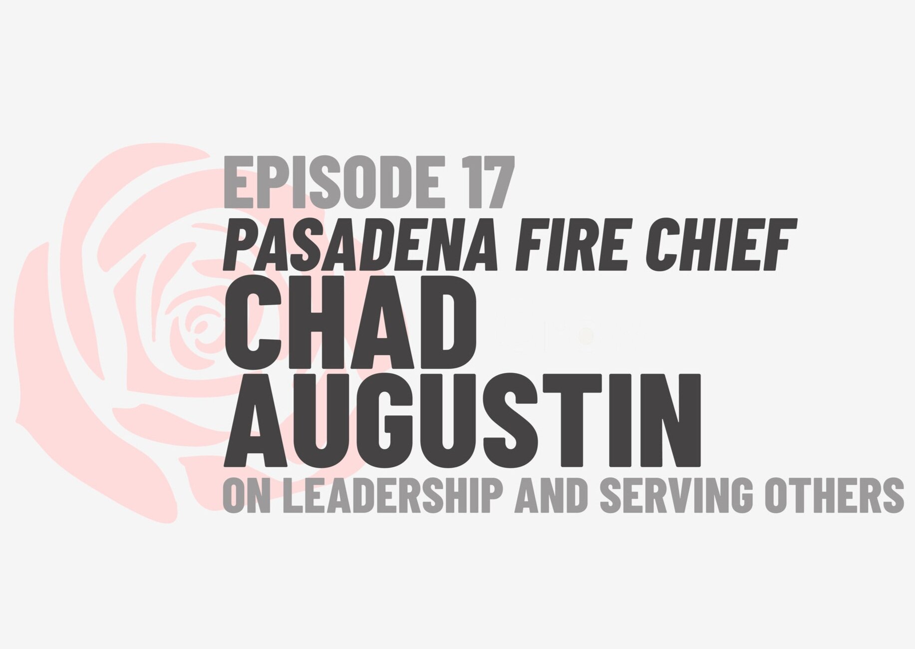 Episode 17: Pasadena Fire Chief Chad Augustin