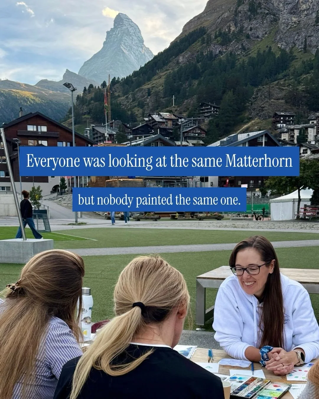 You can give everyone the same view, but not the same way of seeing it.

Which one would you have been drawn to paint?

_______

Watercolour Workshops in Zermatt | Paint the Matterhorn | Learn to paint with watercolour | Outdoor activities in Zermatt