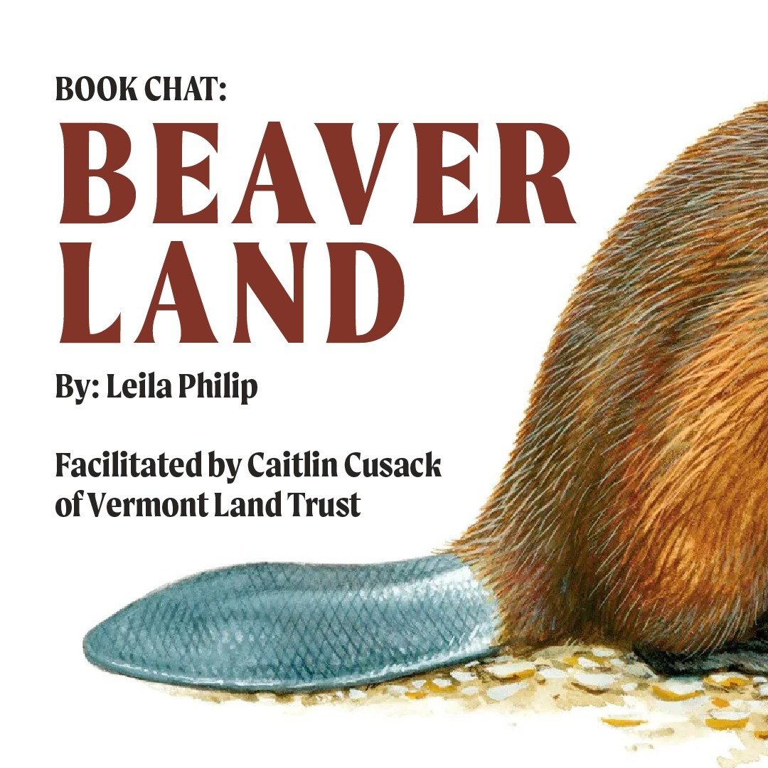 Join us at Lawrence Memorial Library this upcoming Tuesday, April 2nd from 7-8:30pm with facilitator, Caitlin Cusack of Vermont Land Trust, for a book discussion on Leila Philip's critically acclaimed 2022 book, Beaver Land.

For more info, visit the
