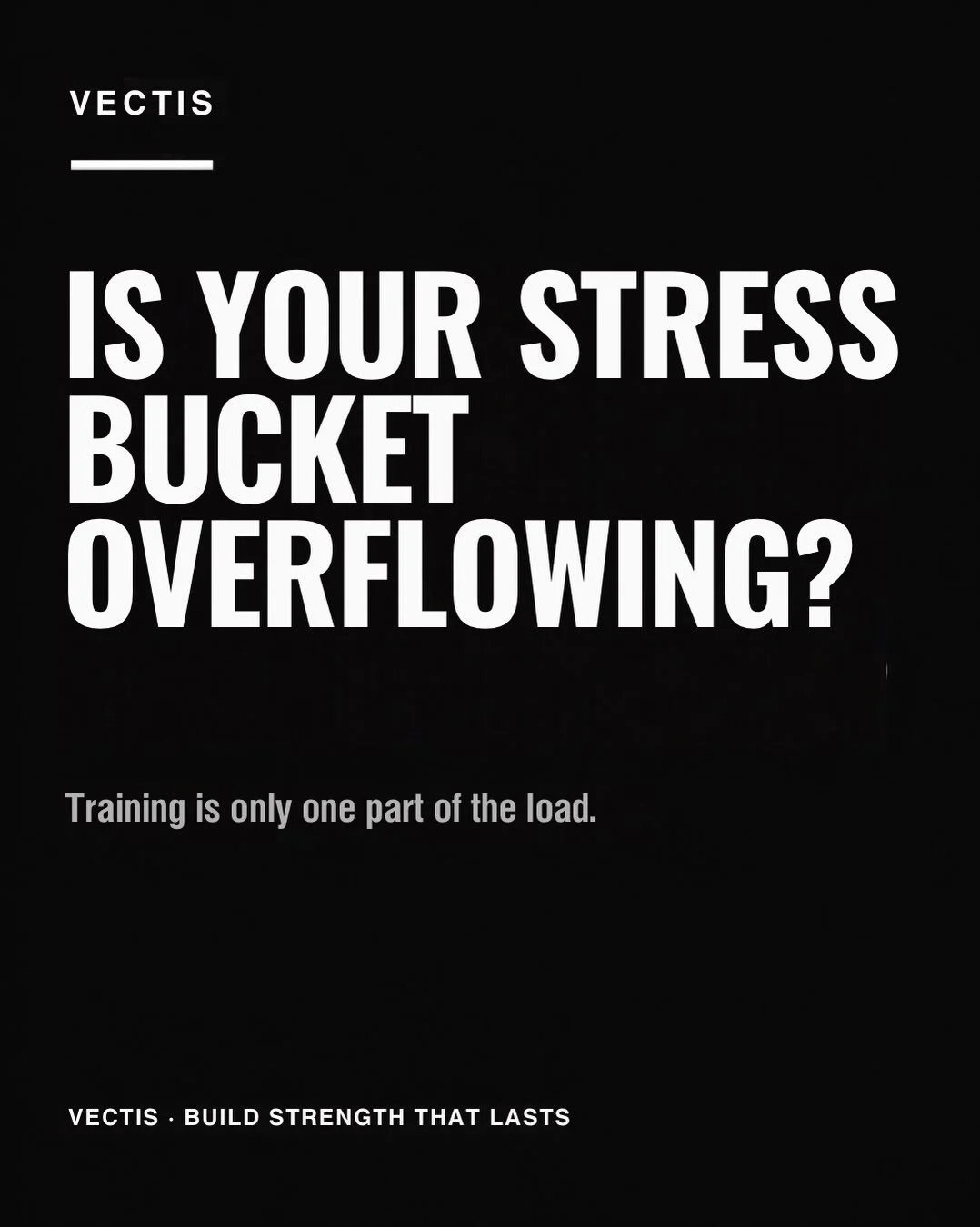 Is your stress bucket already full before you even get to the gym?

Work, family, poor sleep, training and everything else going on in your life all add up.

I see it regularly at Vectis. You turn up feeling tired, your usual weights feel heavier and
