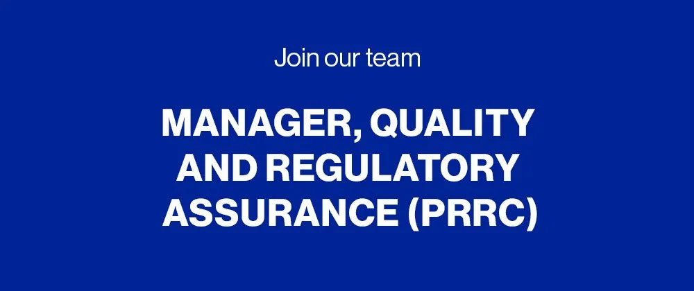 WANTED: Manager, Quality and Regulatory Assurance (PRRC)