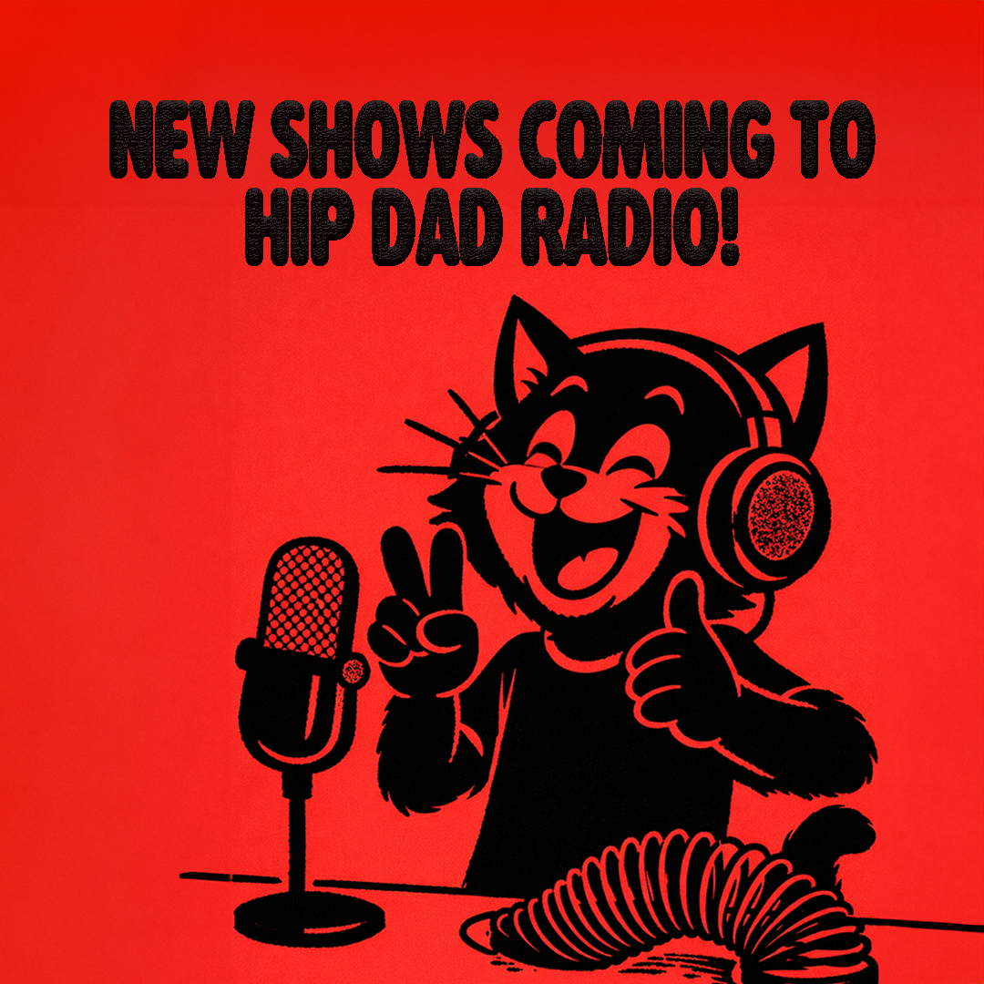 3 New Shows Coming to Hip Dad Radio!