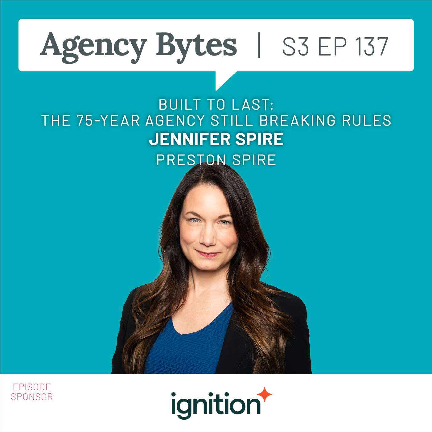 Ep 137 – Jennifer Spire, Preston Spire –&nbsp;Built to Last: The 75-Year Agency Still Breaking Rules