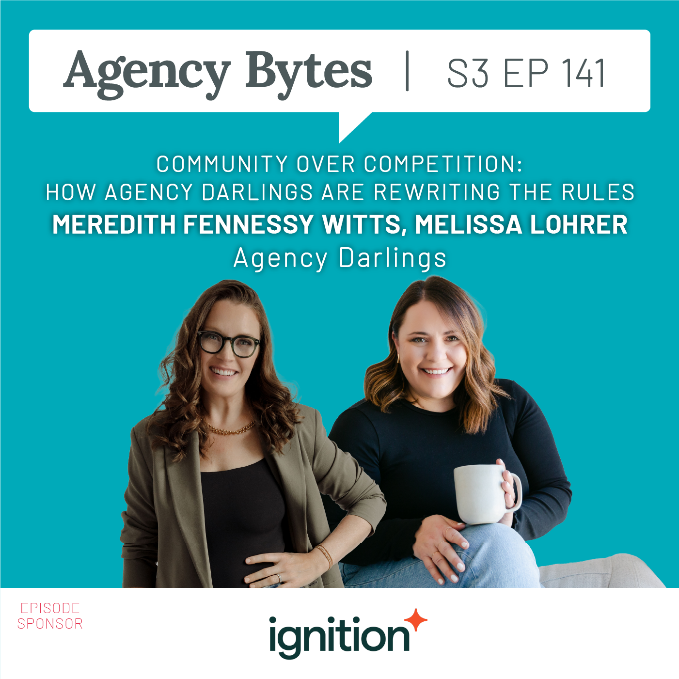 Ep 141 – Meredith Fennessy Witts + Melissa Lohrer, Agency Darlings – Community Over Competition: How Agency Darlings Are Rewriting the Rules