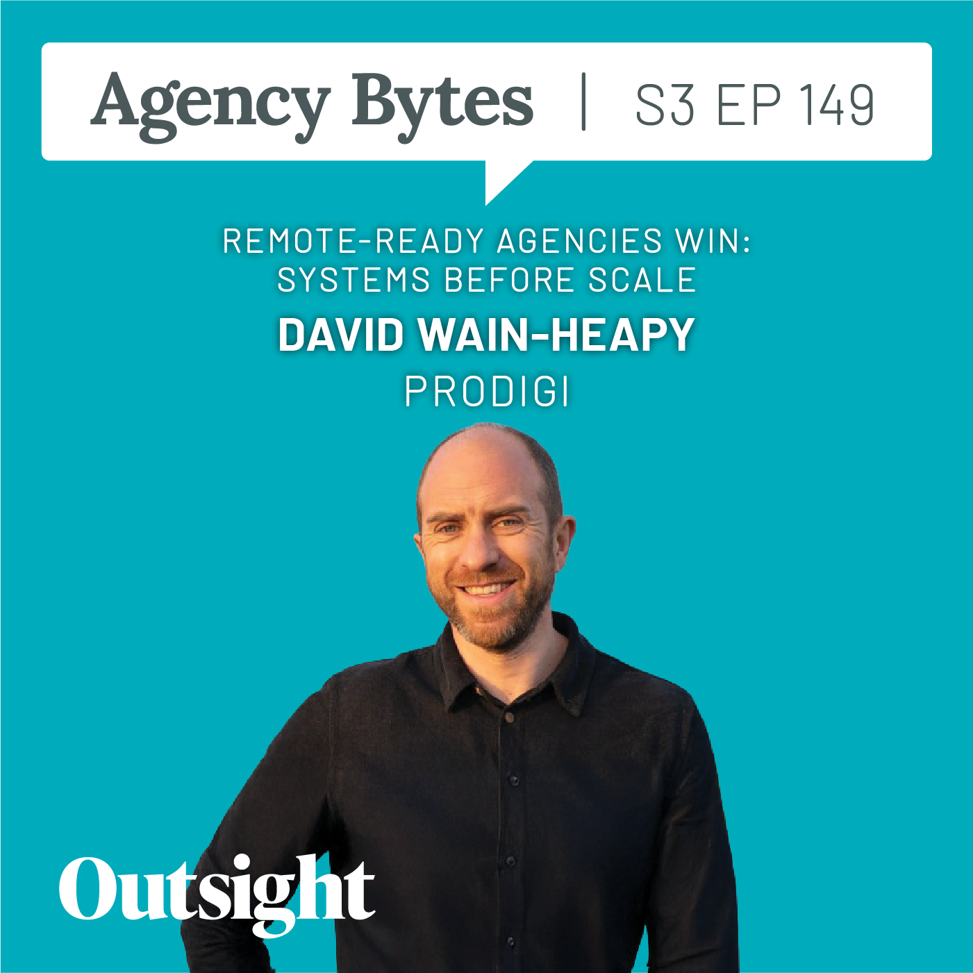 Ep 149 – David Wain-Heapy, Prodigi – Remote-Ready Agencies Win: Systems Before Scale