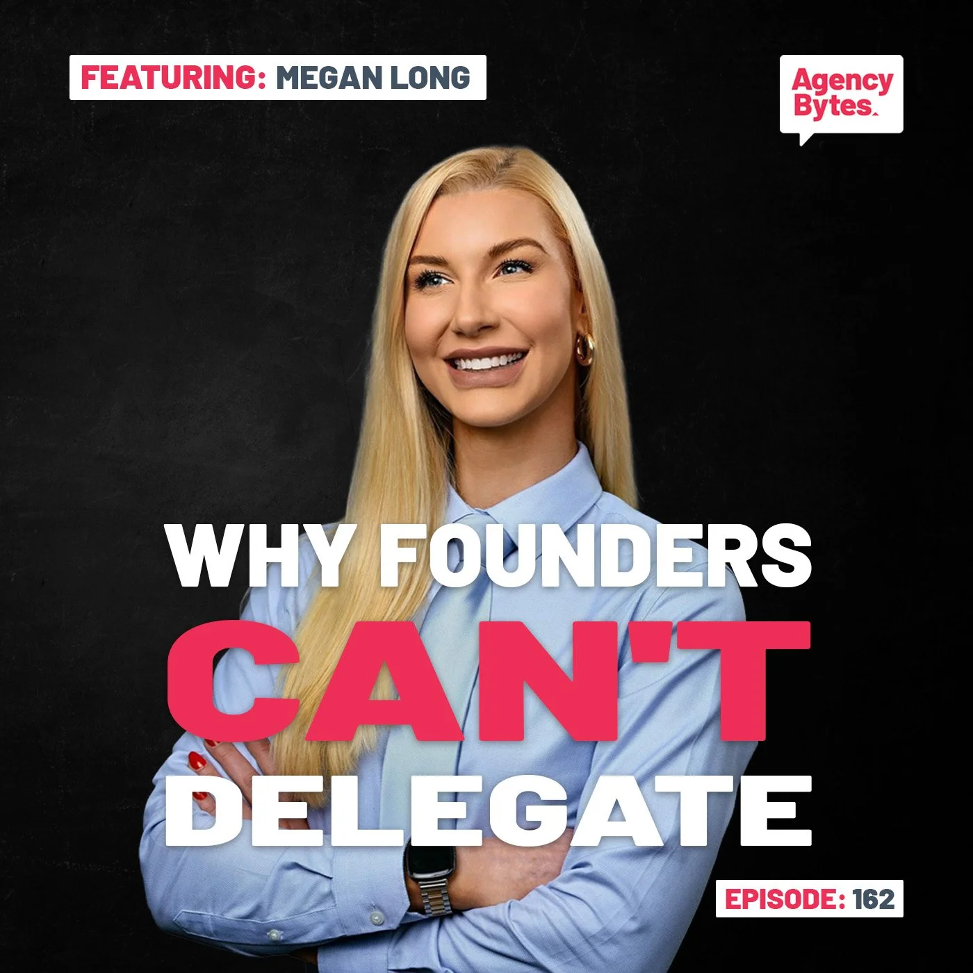 Ep 162 – Megan Long, Second First – What Agency Owners Get Wrong About Delegating to Their Right-Hand Leader
