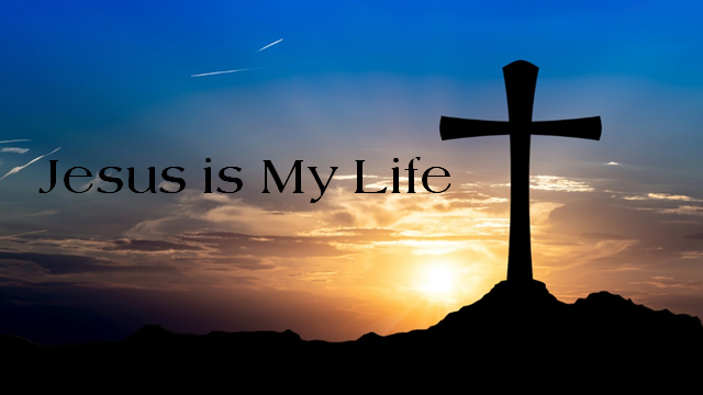 Jesus is My Life