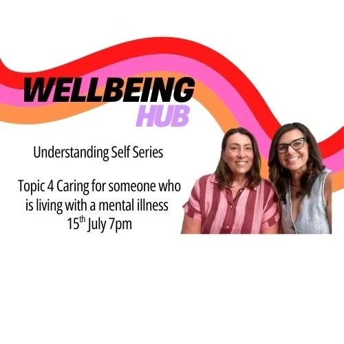 Understanding Self Series  - Supporting Someone Living with Mental Illness 15th July