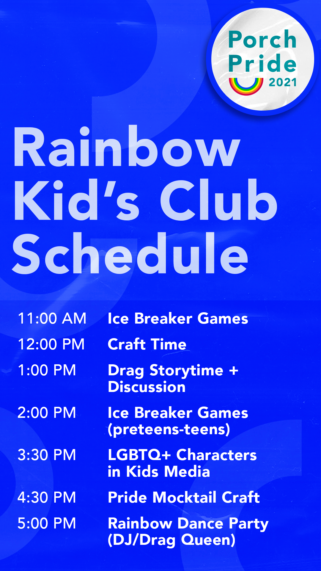 Schedule for Porch Pride 2021 Rainbow Kid's Club with activities including games, craft time, drag storytime, LGBTQ+ media discussion, mocktail crafting, and a dance party.
