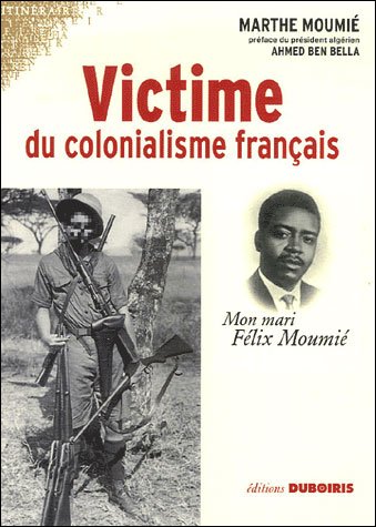 Victime du colonialisme français - Mon mari Félix Moumié -  Marthe Moumié.jpeg