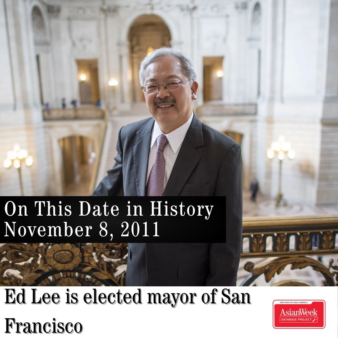 On This Date in History
November 8, 2011
Ed Lee elected as first Asian American mayor of San Francisco

Edwin M. Lee was initially appointed as interim mayor of San Francisco in 2010 following then-incumbent Gavin Newsom's election to Lieutenant Gove