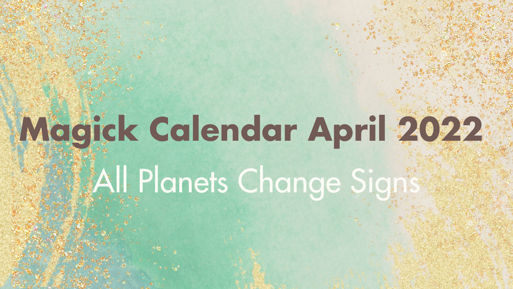 Magick Calendar April 2022 - All Planets Change Signs
