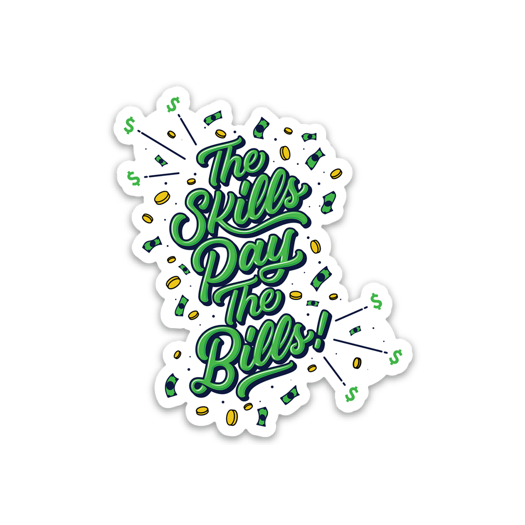 The Skills Pay The Bills Sticker