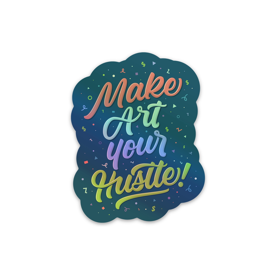 Make Art Your Hustle Holographic Sticker