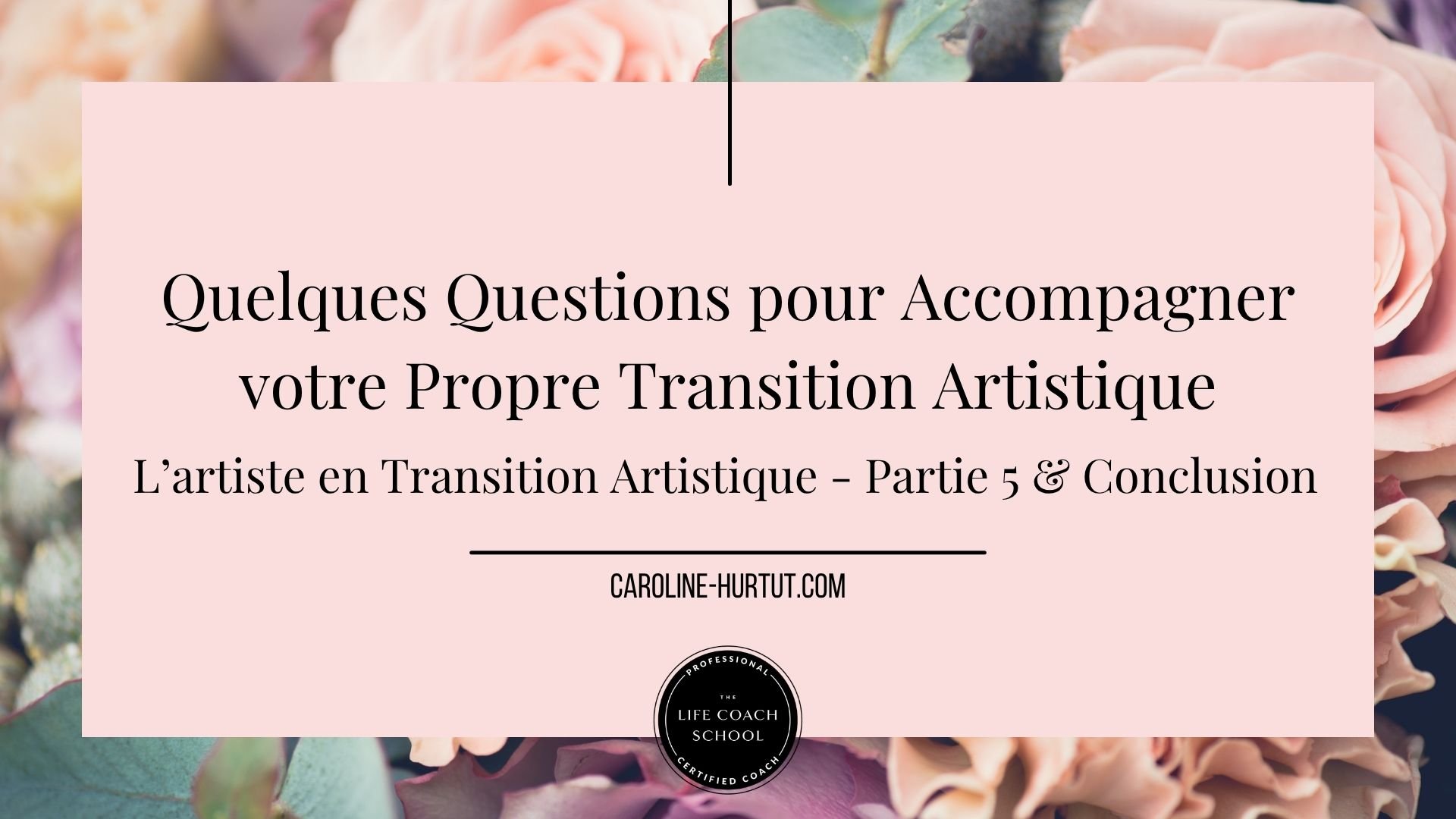 L’artiste en Transition Artistique Partie 5 &amp; Conclusion&nbsp;: Quelques Questions Pour Accompagner Votre Propre Transition Artistique
