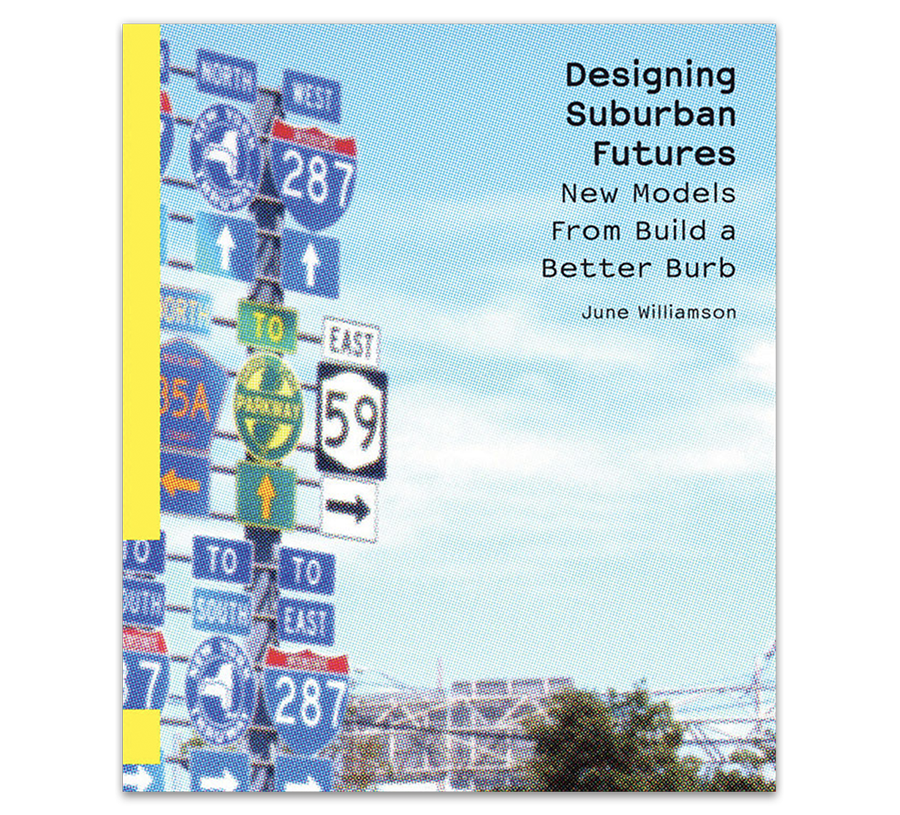 Designing Suburban Futures New Models from Build a Better Burb