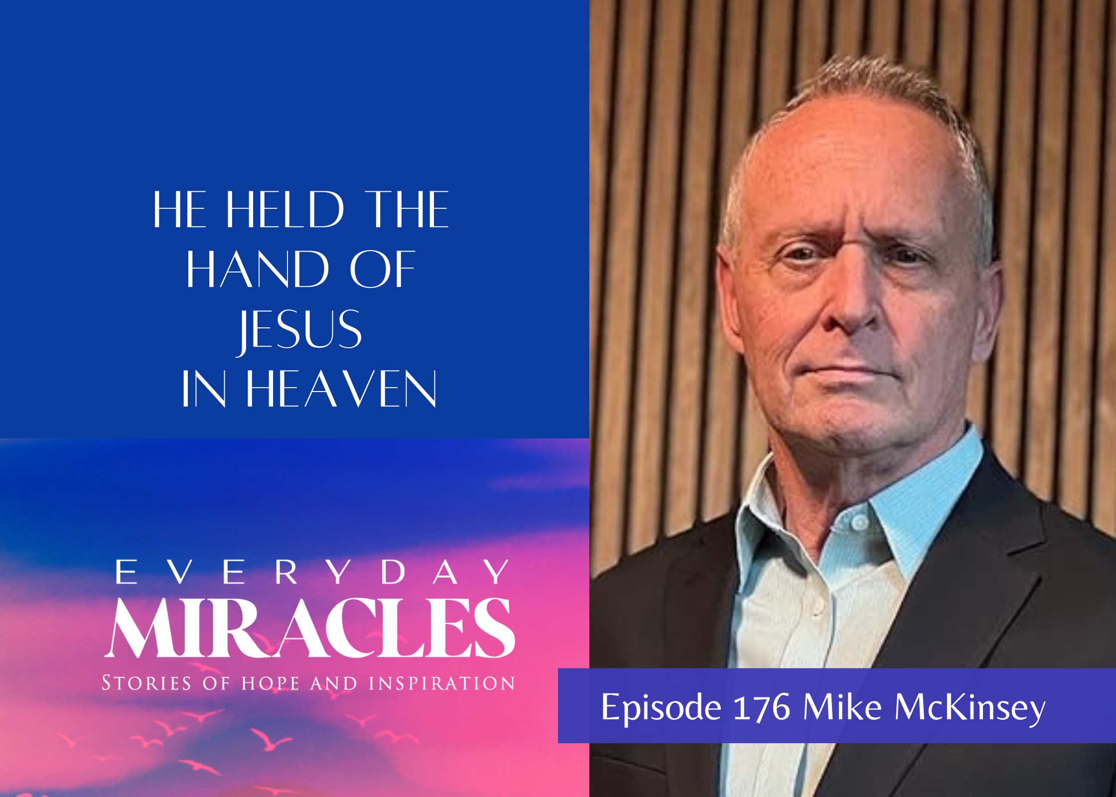Episode 176 - Experiencing Jesus: Mike McKinsey Miraculous Near-Death Encounter 