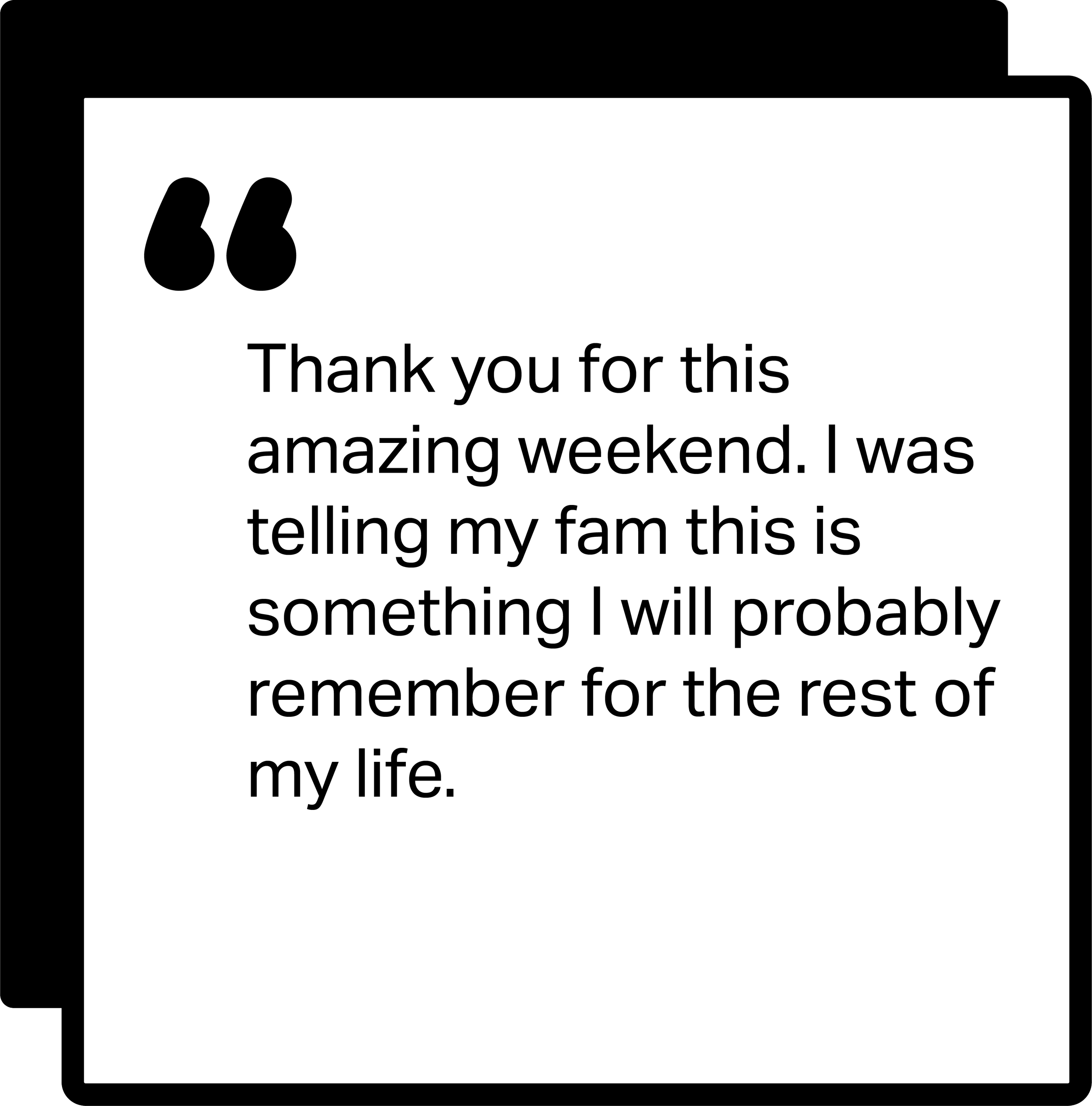 A quote image with black quotation marks on the top left, displaying the message: "Thank you for this amazing weekend. I was telling my fam this is something I will probably remember for the rest of my life."