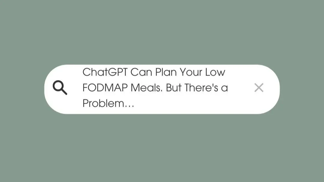 ChatGPT Can Plan Your Low FODMAP Meals. But There's a Problem…