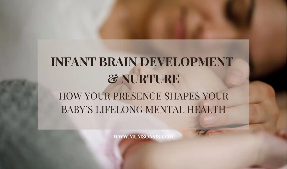 Infant Brain Development &amp; Nurture: Why Your Presence Shapes Your Baby’s Lifelong Mental Health