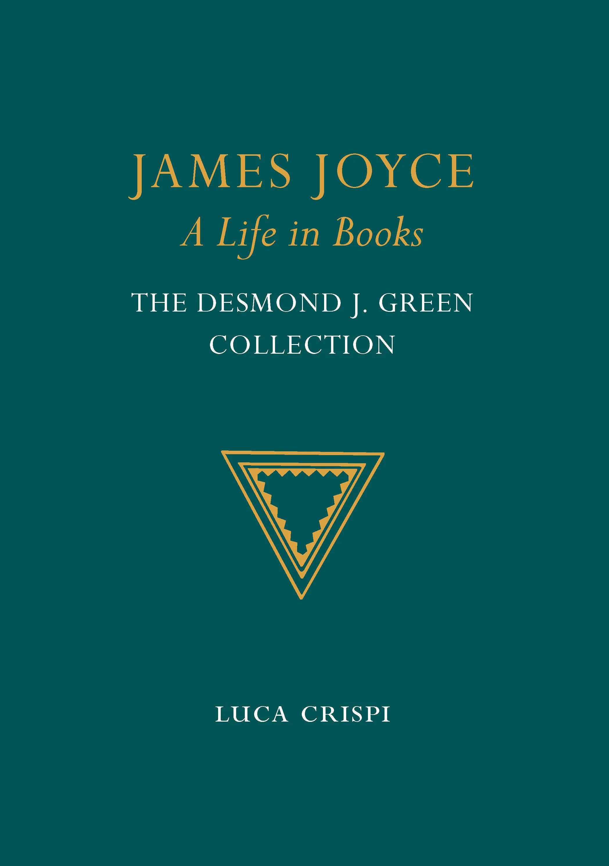 James Joyce: A Life in Books - The Desmond J. Green Collection