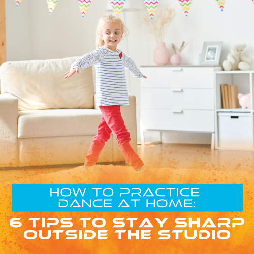 How to Practice Dance at Home: 6 Tips to Stay Sharp Outside the Studio