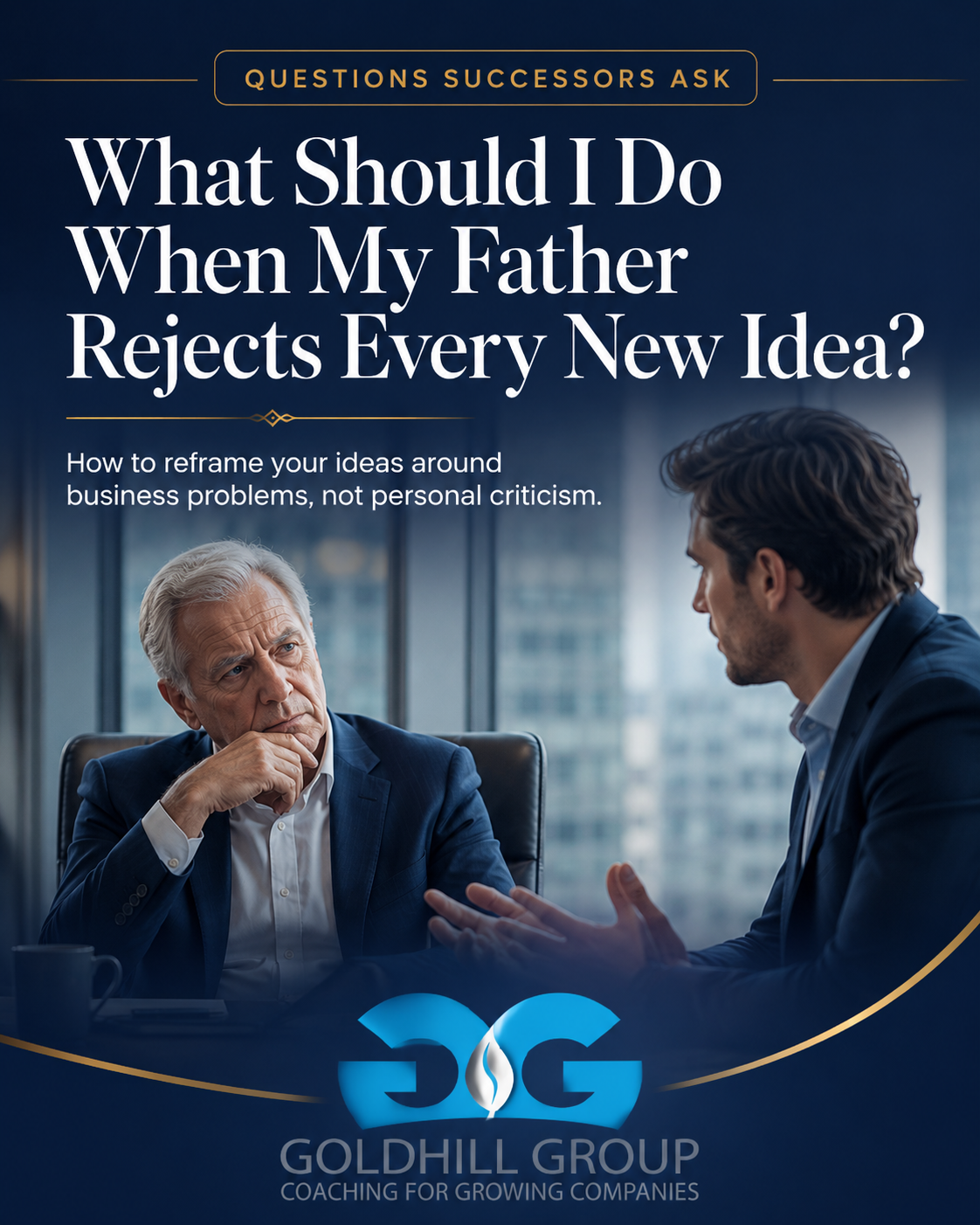 What Should I Do When My Father Rejects Every New Idea?