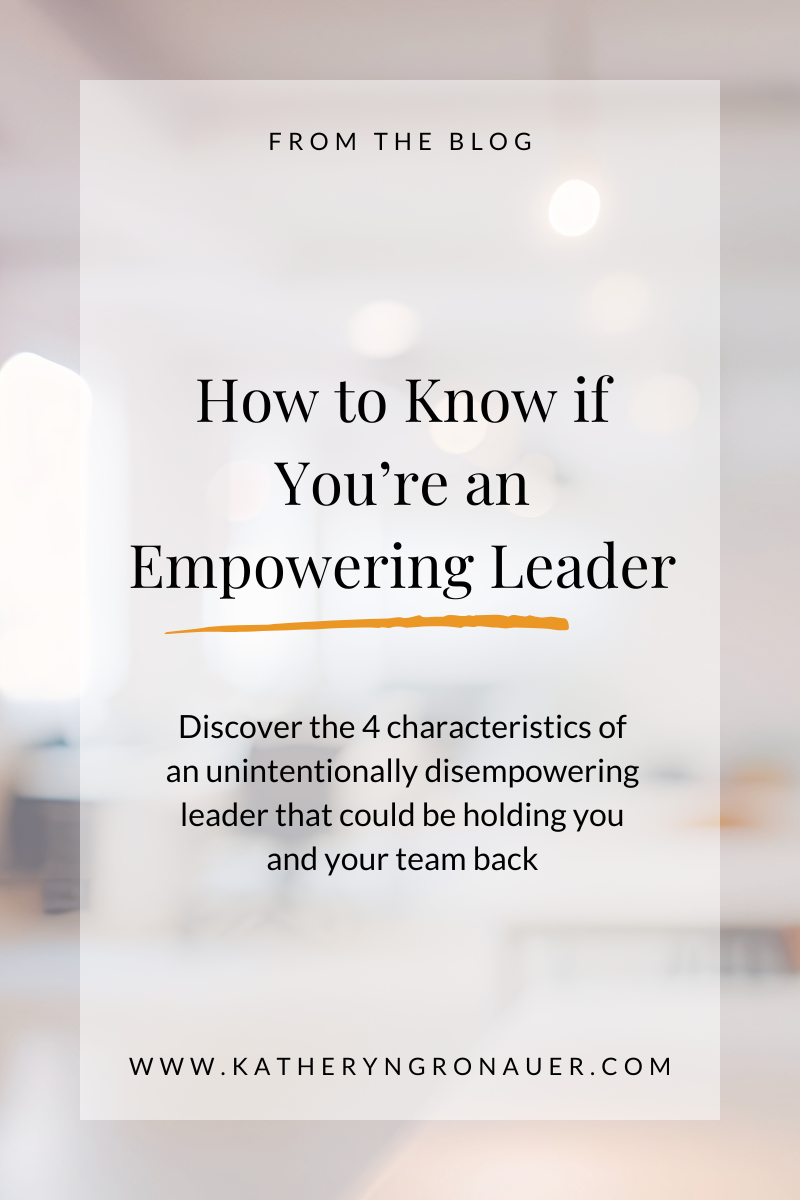 How to Know if You Are an Empowering Leader — Katheryn Gronauer