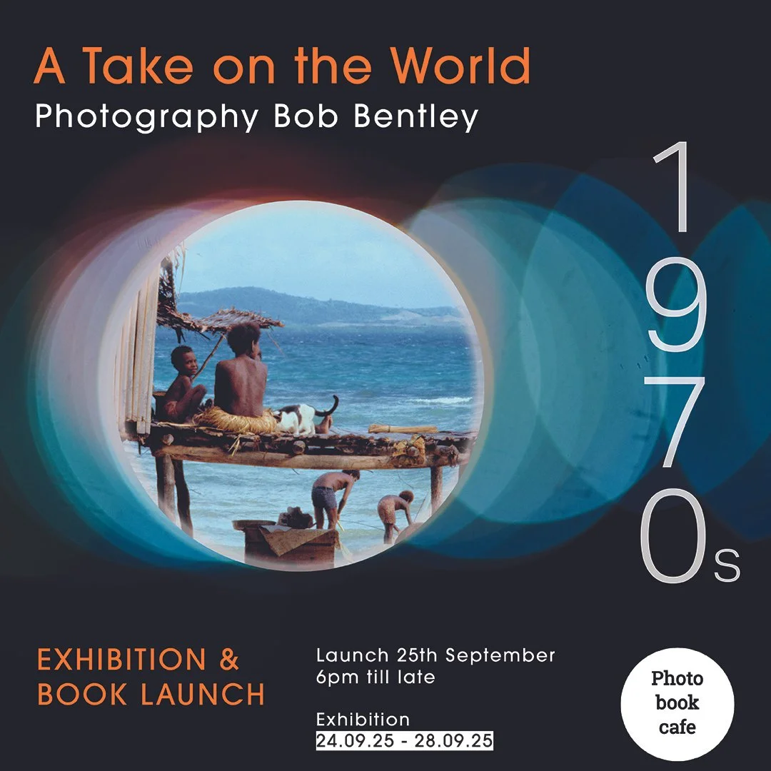 A Take on the World.1970s. Photography Bob Bentley. A Documentary Photobook Launch & Exhibitio
