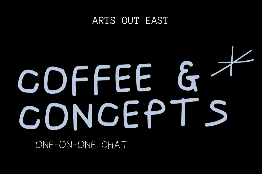 Coffee and Concepts (with Arts Out East) 
