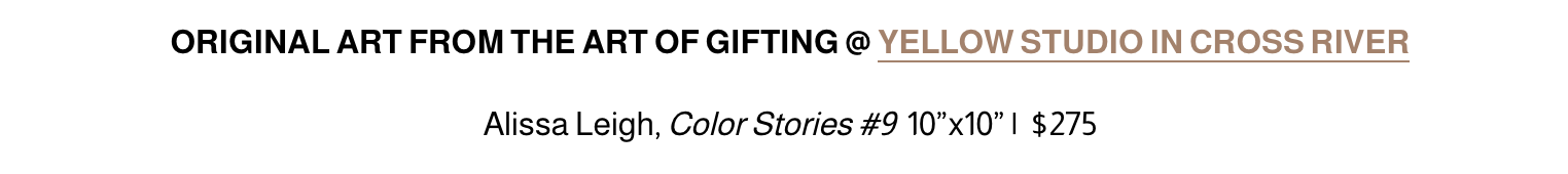 Text with information about original art from Yellow Studio in Cross River, titled Color Stories #9, by Alissa Leigh, 10x10 inches, priced at $275.