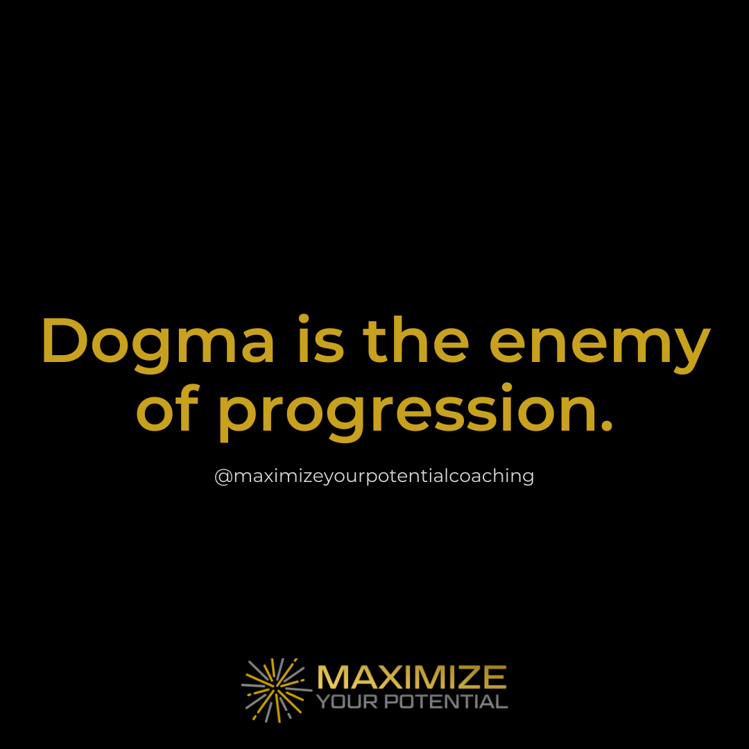 Dogma Is The Enemy Of Progression Maximize Your Potential
