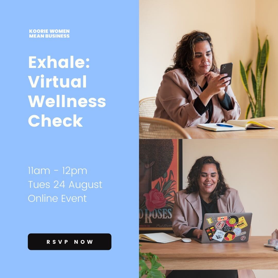 This is your virtual wellness check. How are you doing? We're all tired and pushed; as mothers, daughters, aunties and business owners. Our Community is being hit hard, our thoughts are particularly with the Yorta Yorta, Barkindji and Wiradjuri mob d