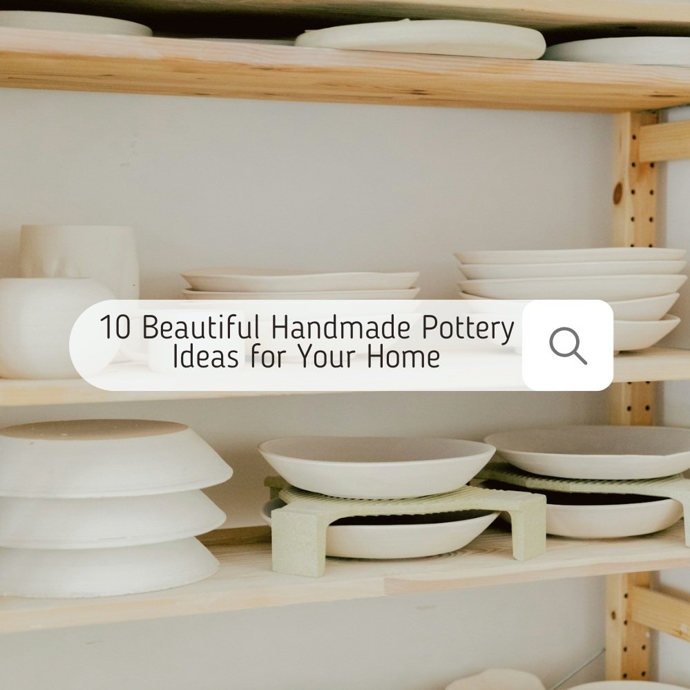10 Beautiful Handmade Pottery Ideas for Your Home
