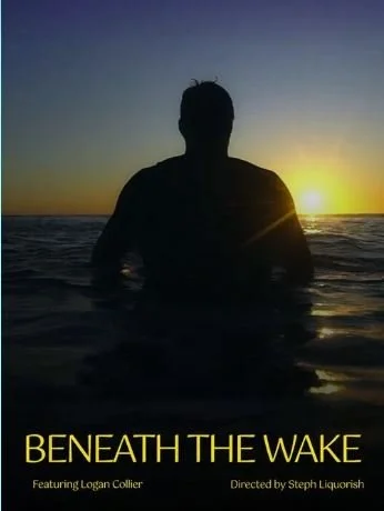 Silhouette of a person in water during sunset, with glowing sun on the horizon. Text reads "Beneath the Wake," featuring Logan Collier, directed by Steph Liquorish.