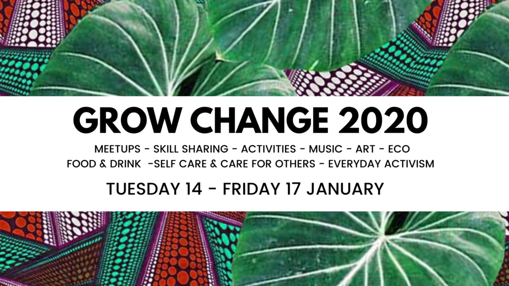 Grow Change 2020 - 'Everyday Self-Care, Care For Each Other And The Environment'&nbsp;&nbsp;
