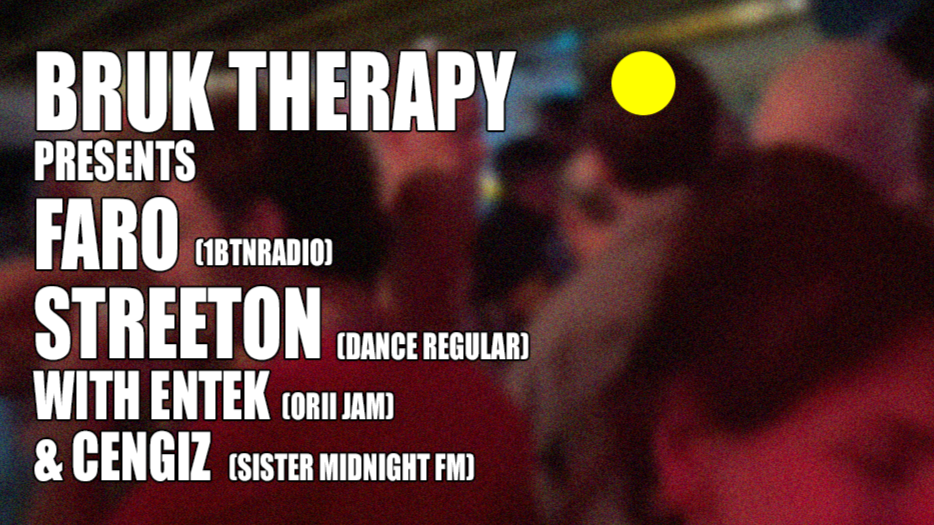 BRUK THERAPY // FARO // STREETON // ENTEK // CENGIZ (BROKEN BEAT,JAZZ, HOUSE)