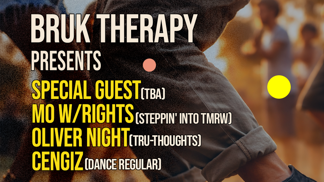 BRUK THERAPY: SPECIAL GUEST TBA  // MO W/RIGHTS  // OLIVER NIGHT // CENGIZ (BRUK, BROKEN BEAT, HOUSE, JAZZ) 