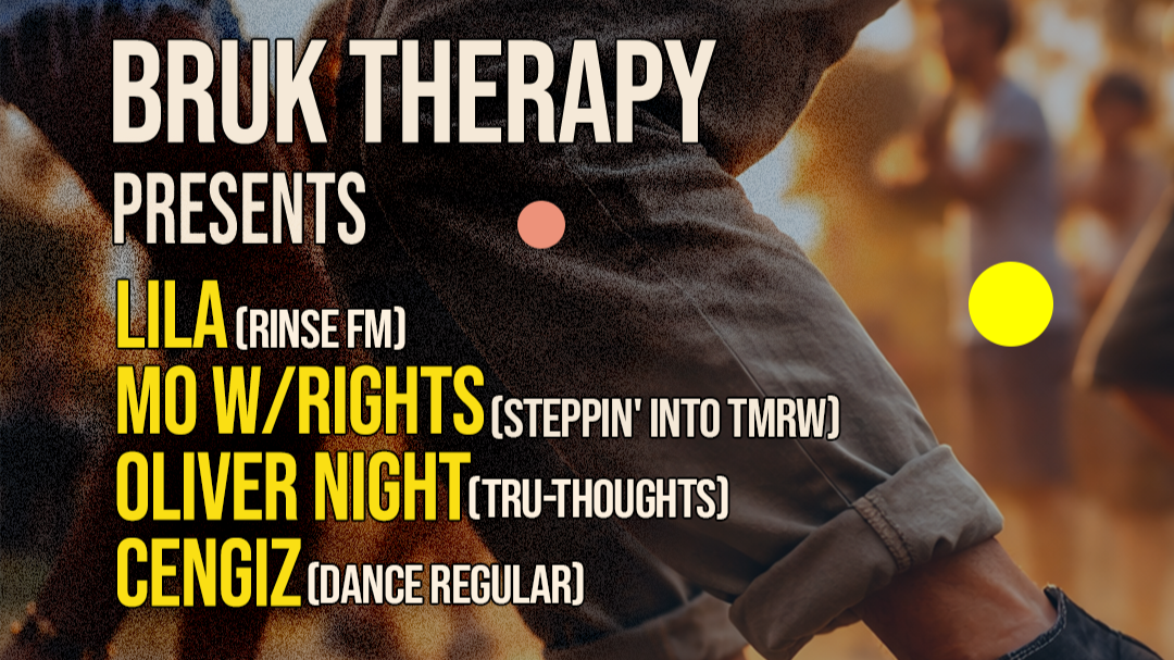 BRUK THERAPY: LILA // MO W/RIGHTS // OLIVER NIGHT // CENGIZ (BRUK, BROKEN BEAT, HOUSE, JAZZ)