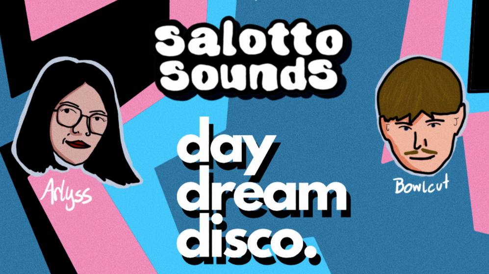 SALOTTO SOUNDS X DAYDREAM DISCO: ALFAZ B2B ARLYSS // BOWLCUT // NATHAN SIMPSON (HOUSE, DISCO)