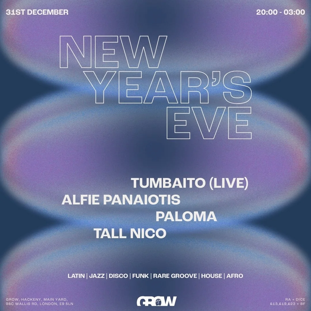 GROW HACKNEY NEW YEAR'S EVE: TUMBAITO [LIVE] // ALFIE PANAIOTIS // PALOMA // TALL NICO 