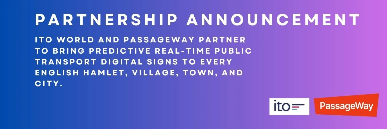 ITO World and PassageWay announce partnership to offer predictive real-time public transport digital signs for every corner of England.
