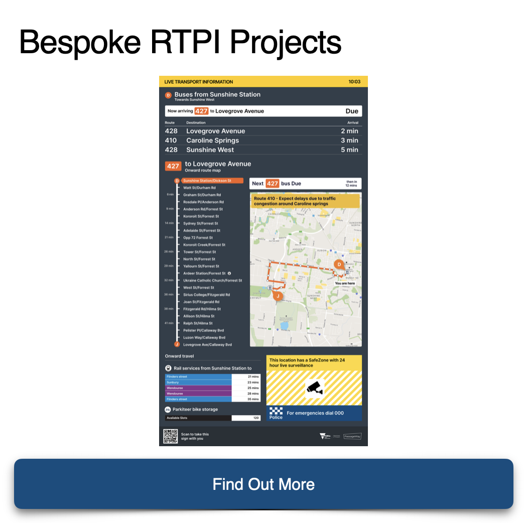 PassageWay offer a full custom service to meet unique requirements. We can integrate with multiple data feeds and provide RTPI concepts through to delivery.