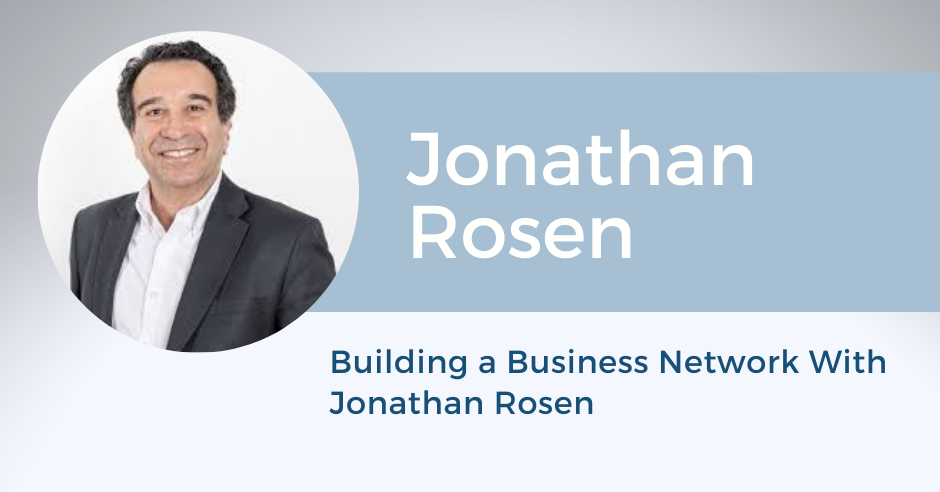 Building A Business Network With Jonathan Rosen