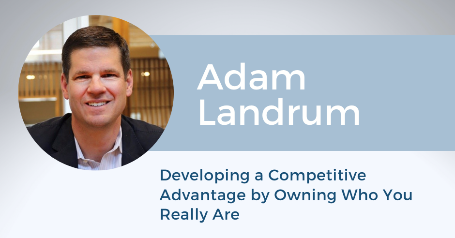 Developing a Competitive Advantage by Owning Who You Really Are