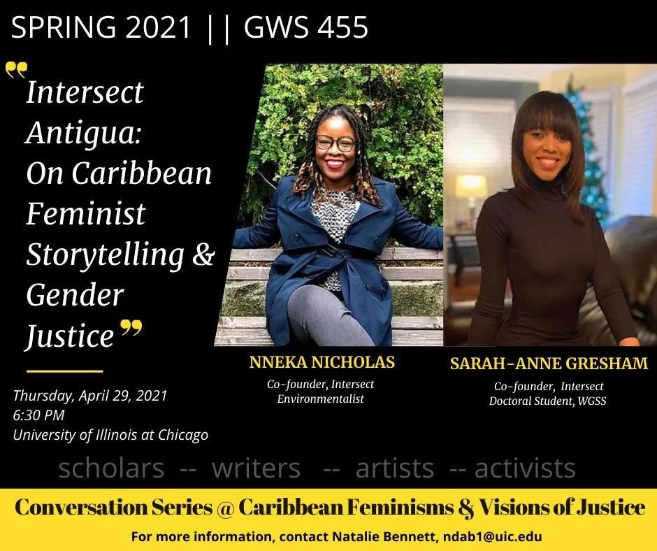 Co-founders Nneka Nicholas and Sarah-Anne Gresham delivered a presentation on Intersect Antigua-Barbuda for the University of Illinois at Chicago's Conversation Series on Caribbean Feminisms and Visions of Gender Justice in 2021.