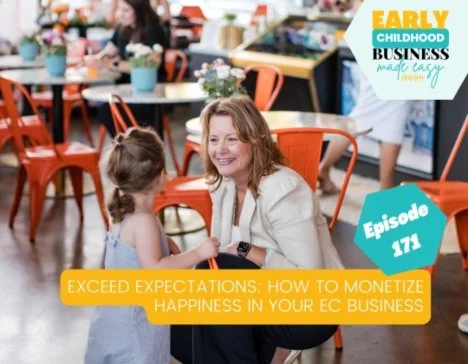 This week on the Early Childhood Business Made Easy Podcast: Exceed Expectations&mdash;How to Monetize Happiness in Your EC Business
You're providing GREAT service. But are you converting it into referrals and premium pricing?
In this episode, we're 
