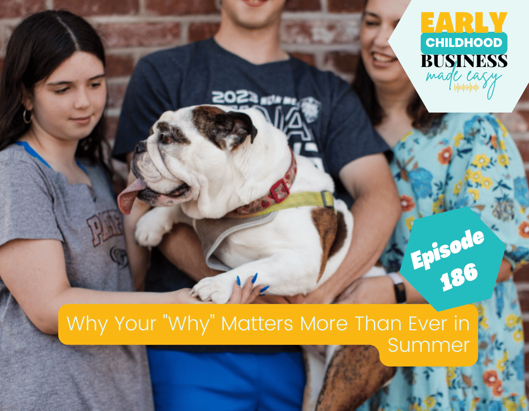Episode 186: Why Your "Why" Matters More Than Ever in Summer | Preschool Owner Burnout Prevention